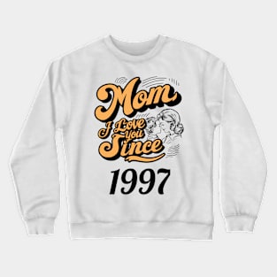 Mom i love you since 1997 Crewneck Sweatshirt